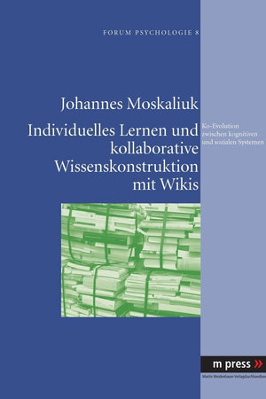 Individuelles Lernen und kollaborative Wissenskonstruktion mit Wikis als Ko-Evolution zwischen kognitiven und sozialen Systemen (German Edition)