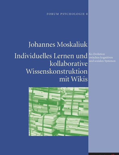 Individuelles Lernen und kollaborative Wissenskonstruktion mit Wikis als Ko-Evolution zwischen kognitiven und sozialen Systemen (German Edition)