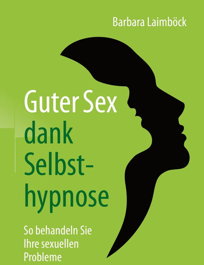Guter Sex dank Selbsthypnose: So behandeln Sie Ihre sexuellen Probleme (German Edition)