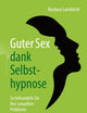 Guter Sex dank Selbsthypnose: So behandeln Sie Ihre sexuellen Probleme (German Edition)