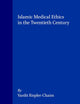 Islamic Medical Ethics in the Twentieth Century (Social, Economic and Political Studies of the Middle East and Asia, 46)