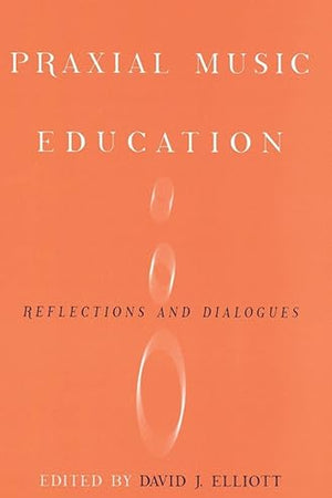 Praxial Music Education: Reflections and Dialogues