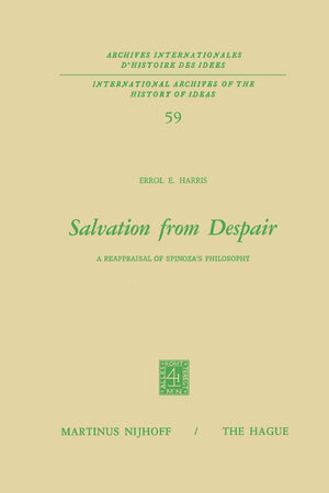 Salvation from Despair: A Reappraisal of Spinoza’s Philosophy (International Archives of the History of Ideas Archives internationales d'histoire des idées, 59)