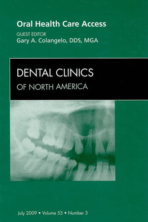 Oral Health Care Access, An Issue of Dental Clinics (Volume 53-3) (The Clinics: Dentistry, Volume 53-3)