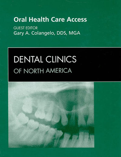 Oral Health Care Access, An Issue of Dental Clinics (Volume 53-3) (The Clinics: Dentistry, Volume 53-3)