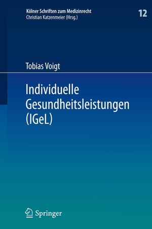 Individuelle Gesundheitsleistungen (IGeL): im Rechtsverhältnis von Arzt und Patient (Kölner Schriften zum Medizinrecht, 12) (German Edition)