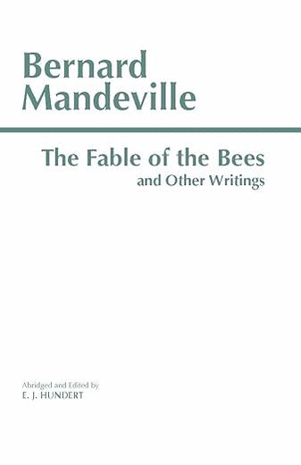 The Fable of the Bees and Other Writings (Hackett Classics)
