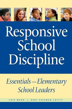Responsive School Discipline: Essentials for Elementary School Leaders