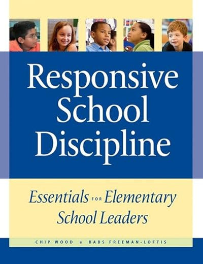 Responsive School Discipline: Essentials for Elementary School Leaders