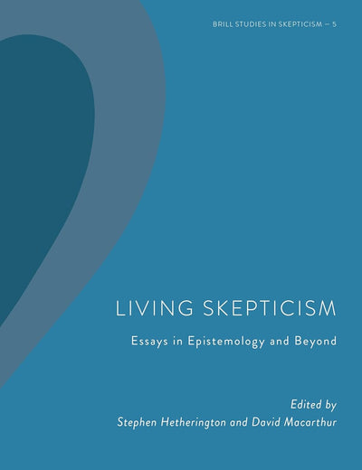 Living Skepticism. Essays in Epistemology and Beyond (Brill Studies in Skepticism, 5)