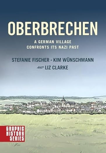 Oberbrechen: A German Village Confronts its Nazi Past: A Graphic History (Graphic History Series)