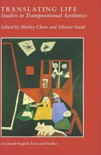 Translating Life: Studies in Transpositional Aesthetics (Liverpool English Texts and Studies, 33) (Volume 33)