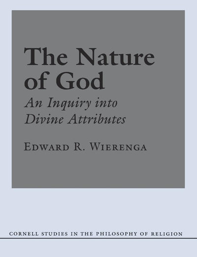 The Nature of God: An Inquiry into Divine Attributes (Cornell Studies in the Philosophy of Religion)