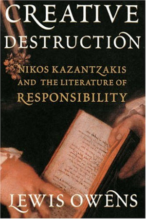 Creative Destruction: Nikos Kazantzakis and the Literature of Responsibility