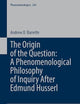 The Origin of the Question: Phenomenological Philosophy after Edmund Husserl (Phaenomenologica, 245)