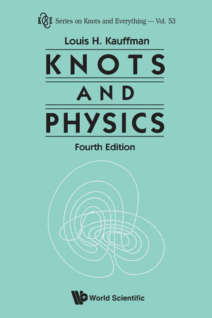 KNOTS AND PHYSICS (FOURTH EDITION) (Knots and Everything)