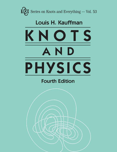KNOTS AND PHYSICS (FOURTH EDITION) (Knots and Everything)