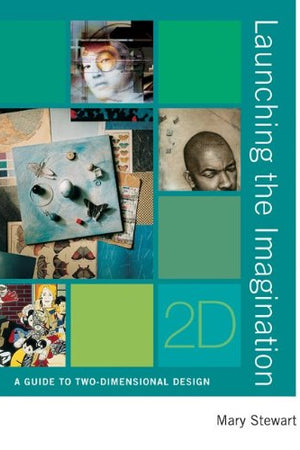 Launching the Imagination: A Guide to Two-Dimensional Design