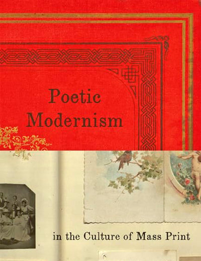 Poetic Modernism in the Culture of Mass Print (Hopkins Studies in Modernism)