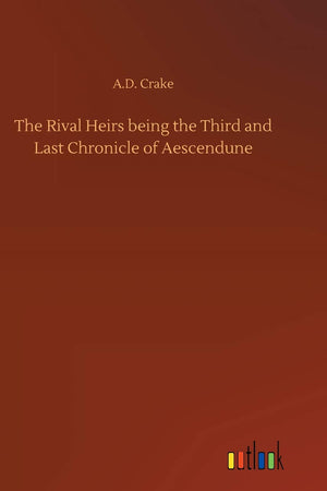 The Rival Heirs being the Third and Last Chronicle of Aescendune