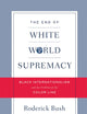 The End of White World Supremacy: Black Internationalism and the Problem of the Color Line