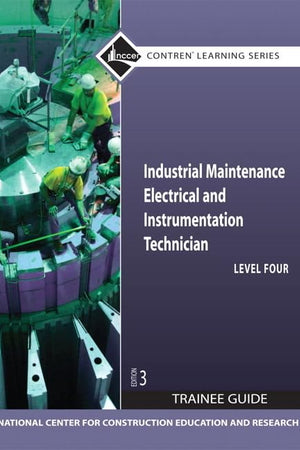 Industrial Maintenance Electrical & Instrumentation Trainee Guide, Level 4 (Contren Learning)