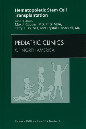 Hematopoietic Stem Cell Transplantation, An Issue of Pediatric Clinics (Volume 57-1) (The Clinics: Internal Medicine, Volume 57-1)