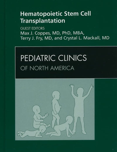 Hematopoietic Stem Cell Transplantation, An Issue of Pediatric Clinics (Volume 57-1) (The Clinics: Internal Medicine, Volume 57-1)
