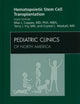 Hematopoietic Stem Cell Transplantation, An Issue of Pediatric Clinics (Volume 57-1) (The Clinics: Internal Medicine, Volume 57-1)