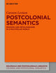 Postcolonial Semantics: Meaning and Metalanguage in a Multipolar World (Koloniale und Postkoloniale Linguistik / Colonial and Postcolonial Linguistics (KPL/CPL), 22)