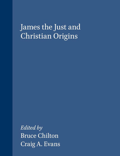 James the Just and Christian Origins (Novum Testamentum, Supplements, 98)