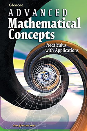 Advanced Mathematical Concepts: Precalculus with Applications, Student Edition