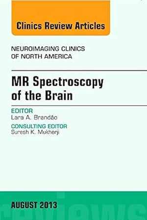 MR Spectroscopy of the Brain, An Issue of Neuroimaging Clinics (Volume 23-3) (The Clinics: Radiology, Volume 23-3)