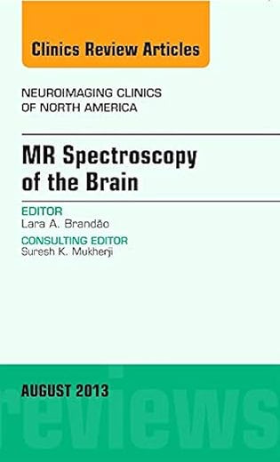 MR Spectroscopy of the Brain, An Issue of Neuroimaging Clinics (Volume 23-3) (The Clinics: Radiology, Volume 23-3)