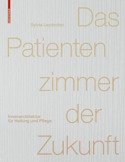 Das Patientenzimmer der Zukunft: Innenarchitektur für Heilung und Pflege (German Edition)