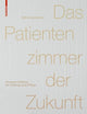 Das Patientenzimmer der Zukunft: Innenarchitektur für Heilung und Pflege (German Edition)