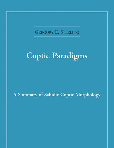 Coptic Paradigms: A Summary of Sahidic Coptic Morphology