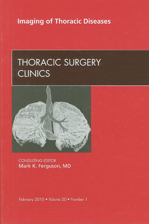 Imaging of Thoracic Diseases, An Issue of Thoracic Surgery Clinics (Volume 20-1) (The Clinics: Surgery, Volume 20-1)