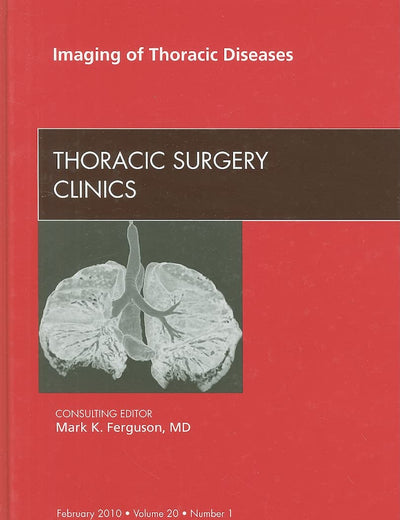 Imaging of Thoracic Diseases, An Issue of Thoracic Surgery Clinics (Volume 20-1) (The Clinics: Surgery, Volume 20-1)