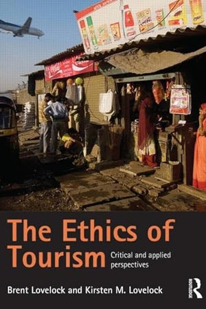 The Ethics of Tourism: Critical and Applied Perspectives