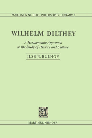 Wilhelm Dilthey: A Hermeneutic Approach to the Study of History and Culture (Martinus Nijhoff Philosophy Library, 2)