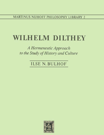 Wilhelm Dilthey: A Hermeneutic Approach to the Study of History and Culture (Martinus Nijhoff Philosophy Library, 2)