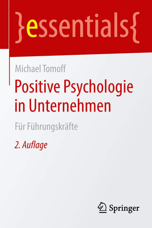 Positive Psychologie in Unternehmen: Für Führungskräfte (essentials) (German Edition)