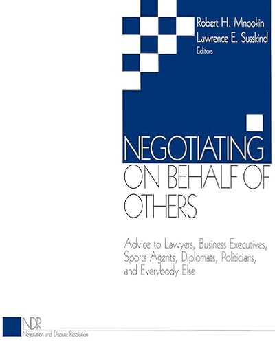 Negotiating on Behalf of Others: Advice to Lawyers, Business Executives, Sports Agents, Diplomats, Politicians, and Everybody Else (Negotiation and Dispute Resolution)