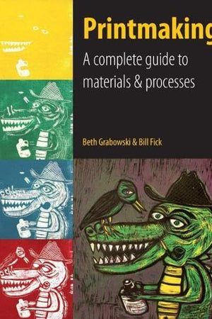 Printmaking: A Complete Guide to Materials & Processes