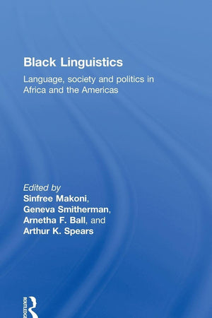 Black Linguistics: Language, Society and Politics in Africa and the Americas