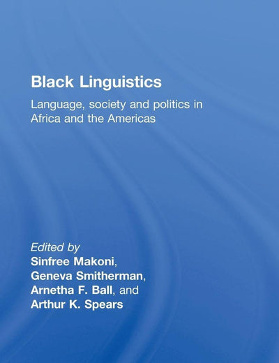 Black Linguistics: Language, Society and Politics in Africa and the Americas