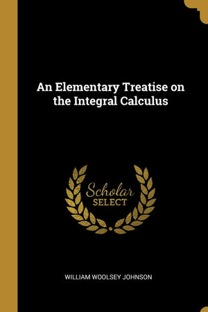 An Elementary Treatise on the Integral Calculus