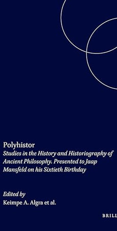 Polyhistor: Studies in the History and Historiography of Ancient Philosophy. Presented to Jaap Mansfeld on his Sixtieth Birthday