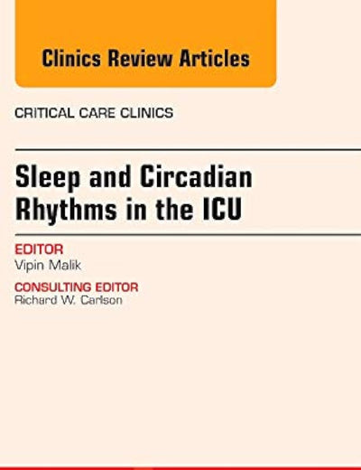 Sleep and Circadian Rhythms in the ICU, An Issue of Critical Care Clinics (Volume 31-3) (The Clinics: Internal Medicine, Volume 31-3)